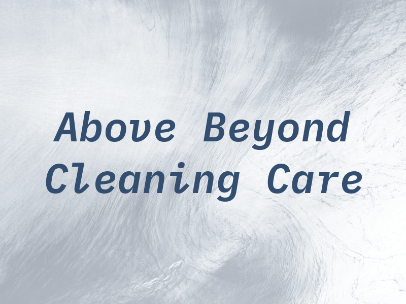Above and Beyond Cleaning Care
