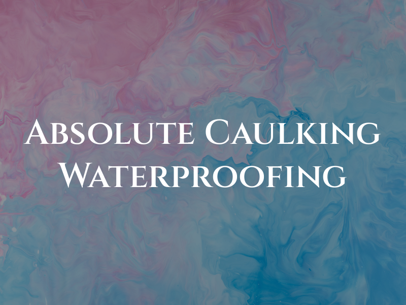 Absolute Caulking & Waterproofing