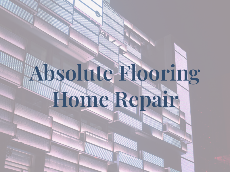 Absolute Flooring and Home Repair