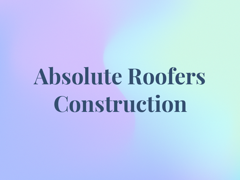 Absolute Roofers & Construction