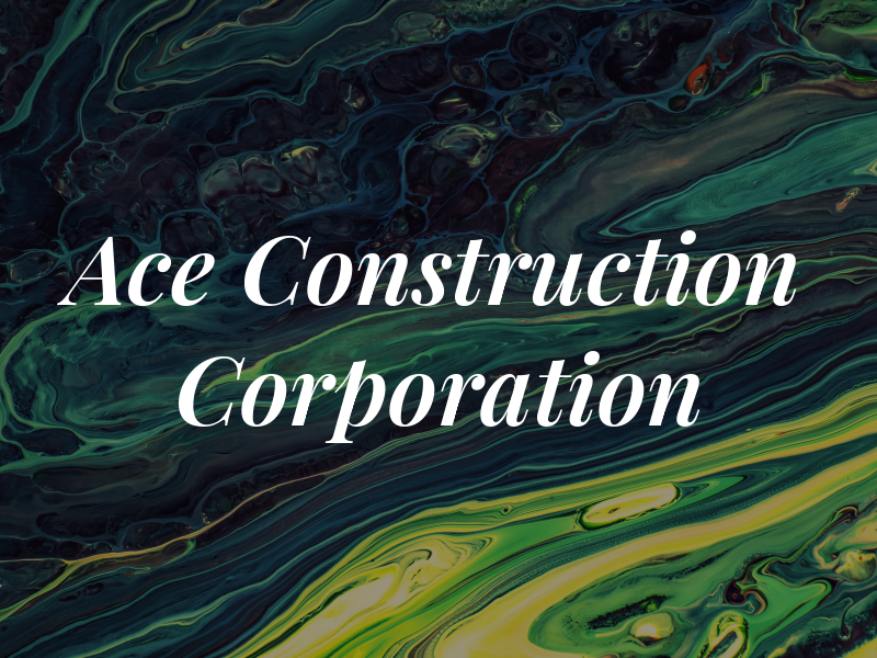 Ace Construction Corporation
