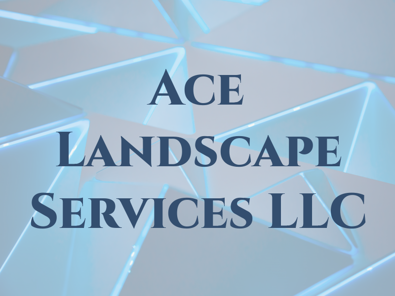 Ace Landscape Services LLC