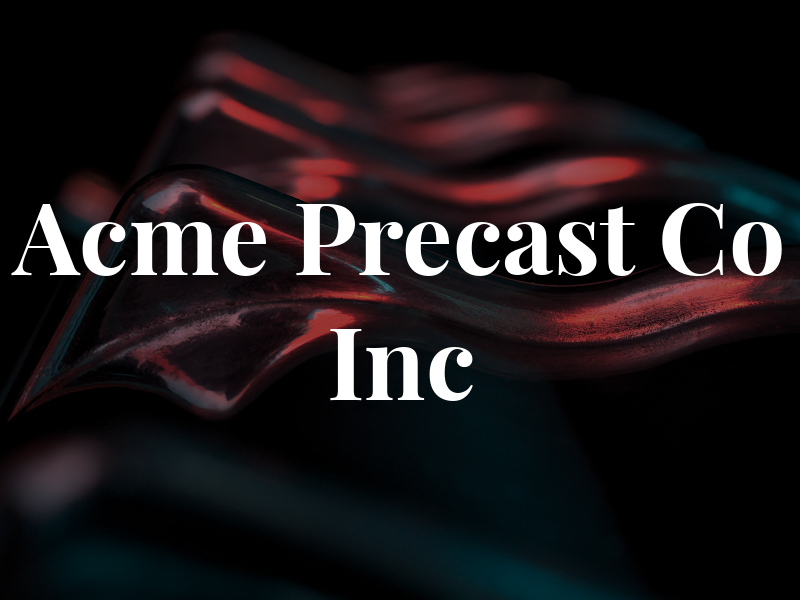 Acme Precast Co Inc