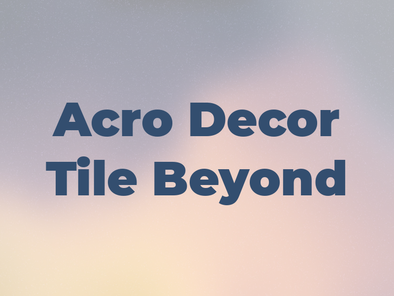 Acro Decor Tile & Beyond