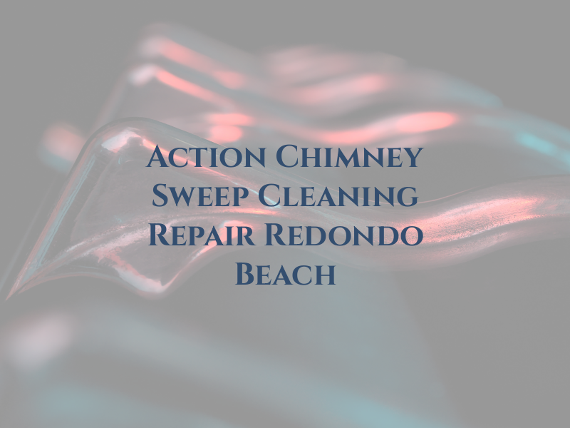 Action Chimney Sweep Cleaning Repair Redondo Beach