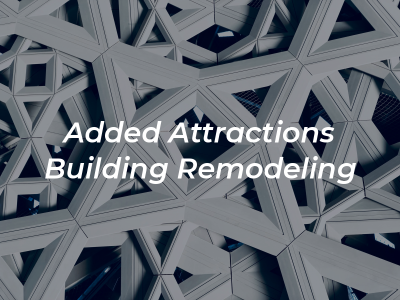 Added Attractions Building and Remodeling