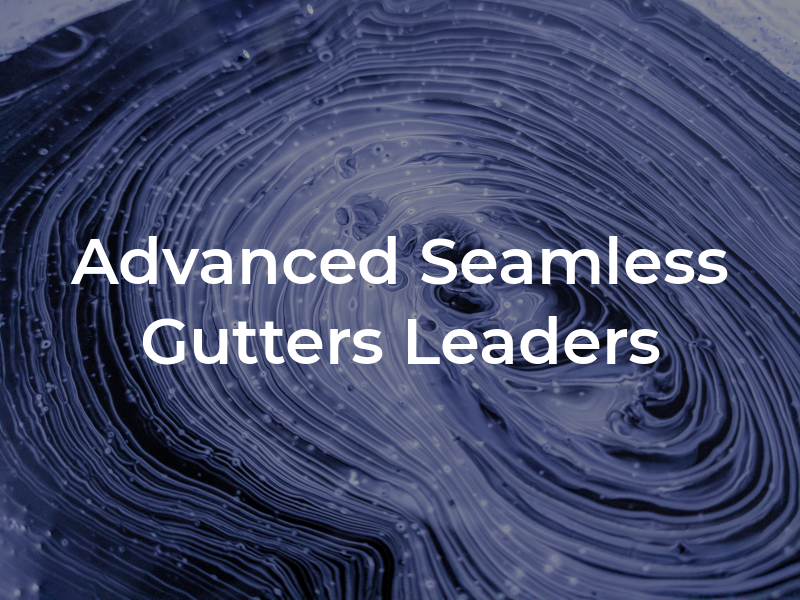 Advanced Seamless Gutters and Leaders Inc