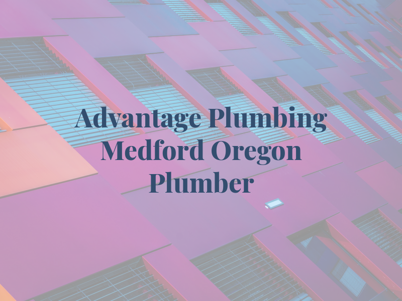 Advantage Plumbing Medford Oregon Plumber