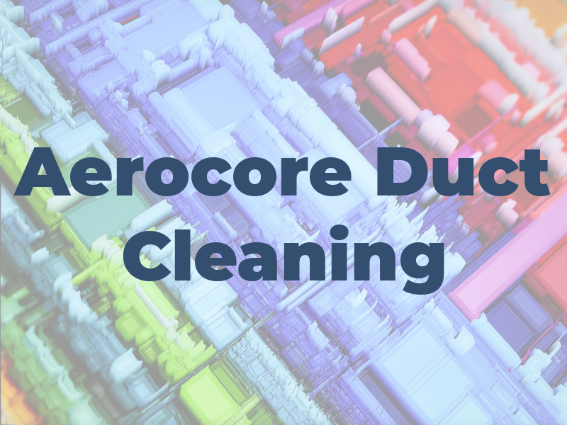 Aerocore Air Duct Cleaning