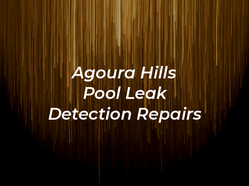 Agoura Hills Pool Leak Detection & Repairs
