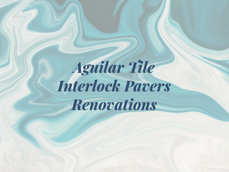 Aguilar Tile Interlock Pavers & Renovations