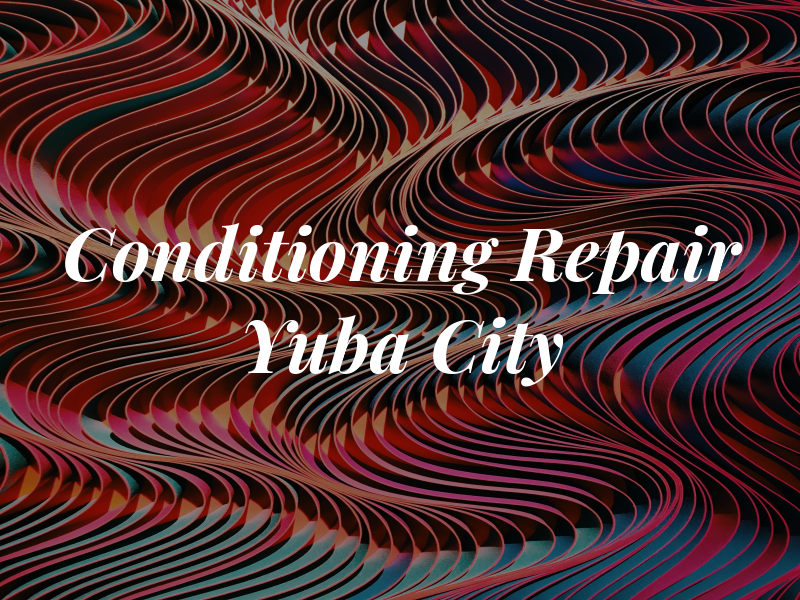 Air Conditioning Repair Yuba City