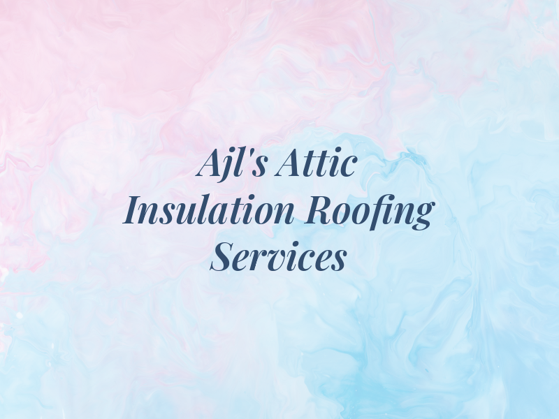 Ajl's Attic Insulation & Roofing Services Inc
