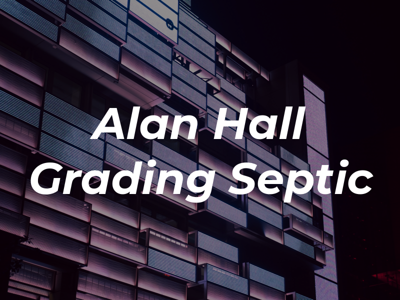 Alan Hall Grading & Septic Inc