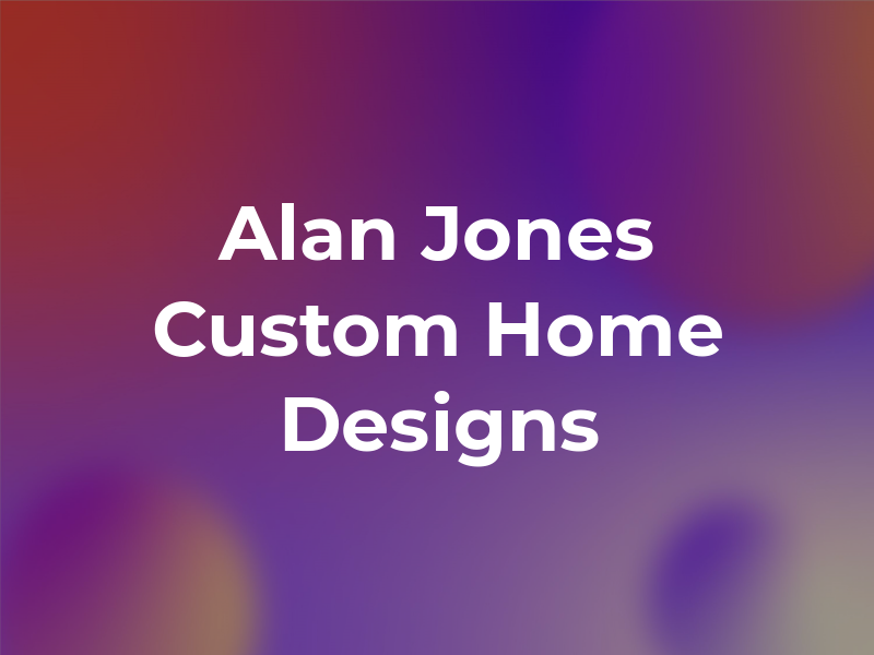 Alan R Jones Custom Home Designs