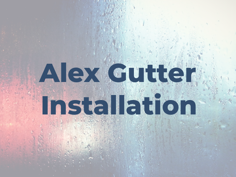 Alex Gutter Installation LLC
