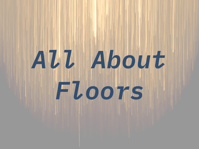 All About Floors