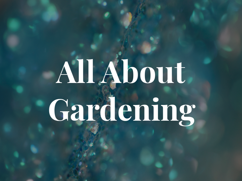All About Gardening