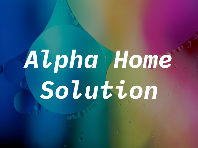 Alpha 1 Home Solution LLC