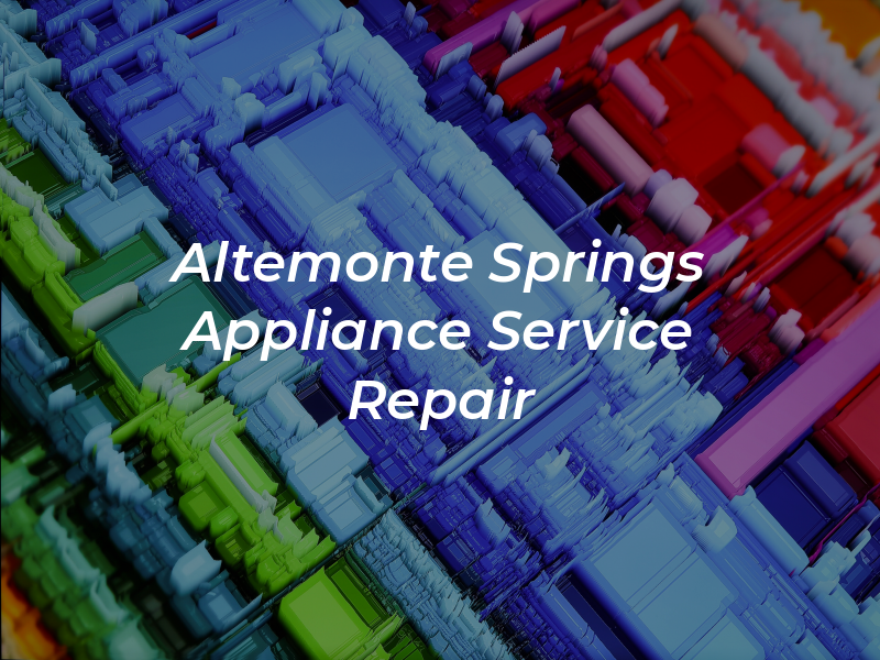 Altemonte Springs Appliance Service & Repair