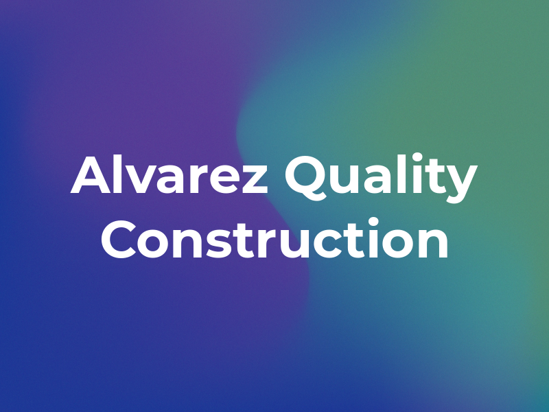 Alvarez Quality Construction