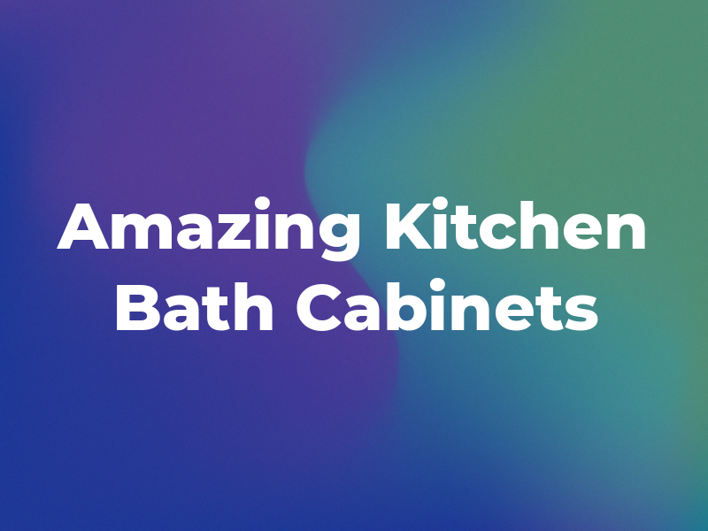 Amazing Kitchen & Bath Cabinets