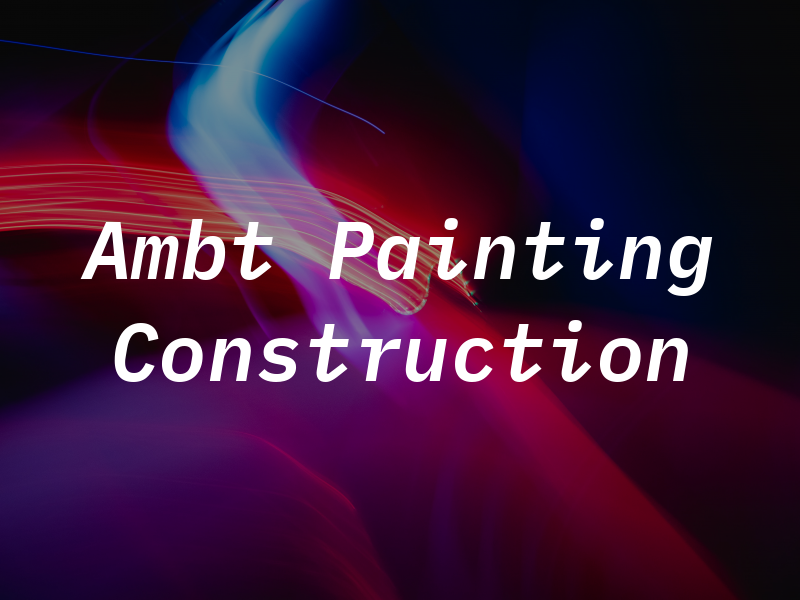 Ambt Painting & Construction