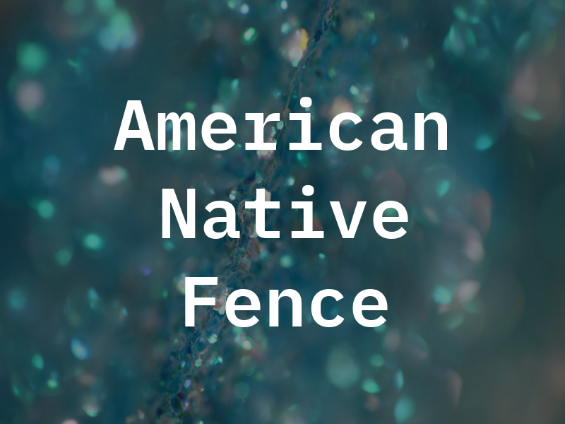 American Native Fence