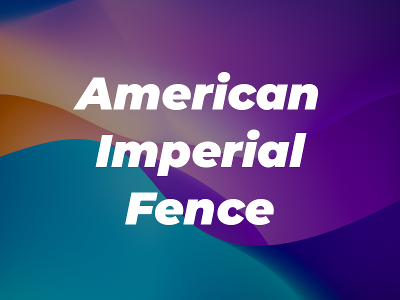 American Imperial Fence Inc