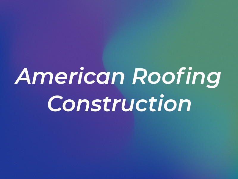 American Roofing and Construction