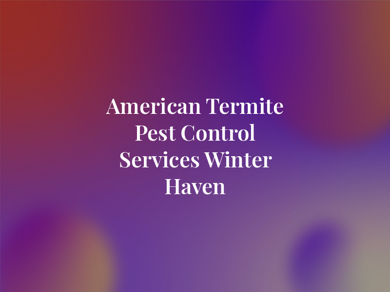 American Termite Pest Control Services Winter Haven