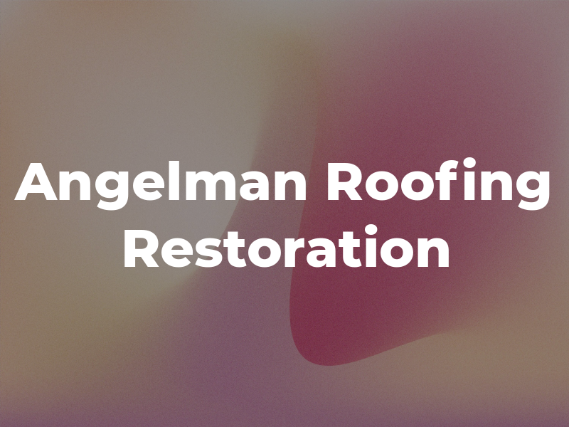 Angelman Roofing & Restoration