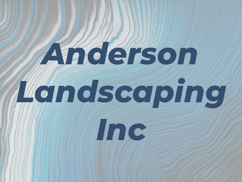 Anderson Landscaping Inc