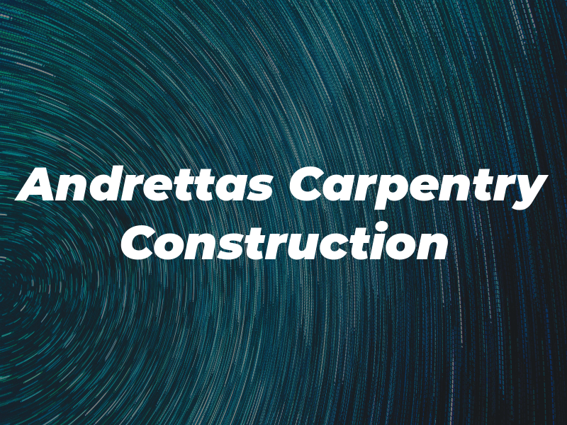 Andrettas Carpentry & Construction