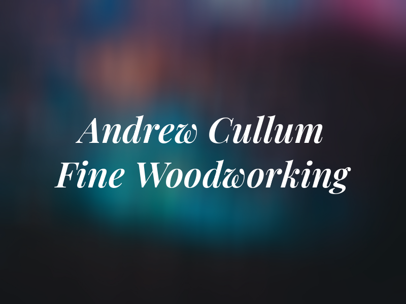 Andrew Cullum Fine Woodworking