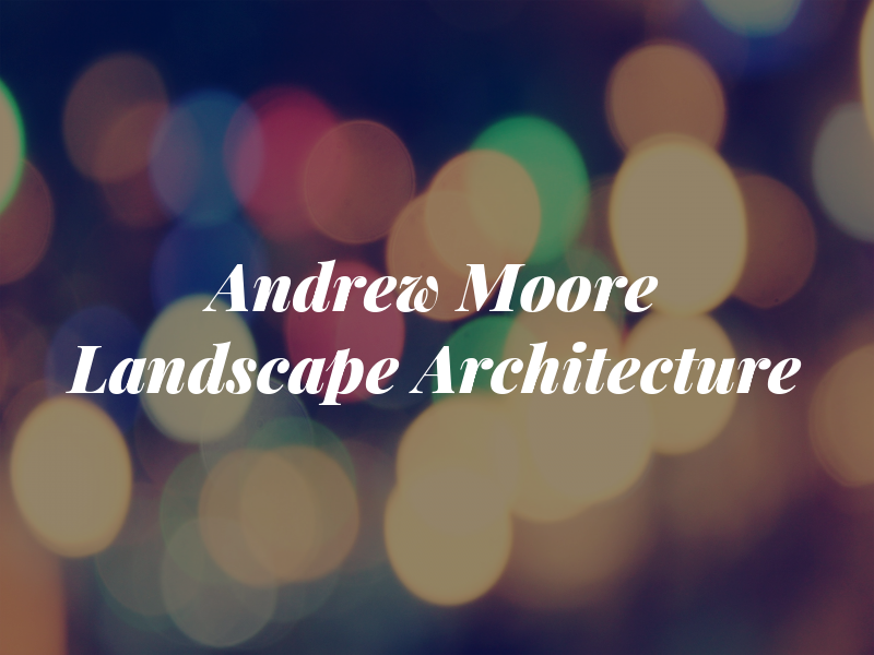 Andrew Moore Landscape Architecture
