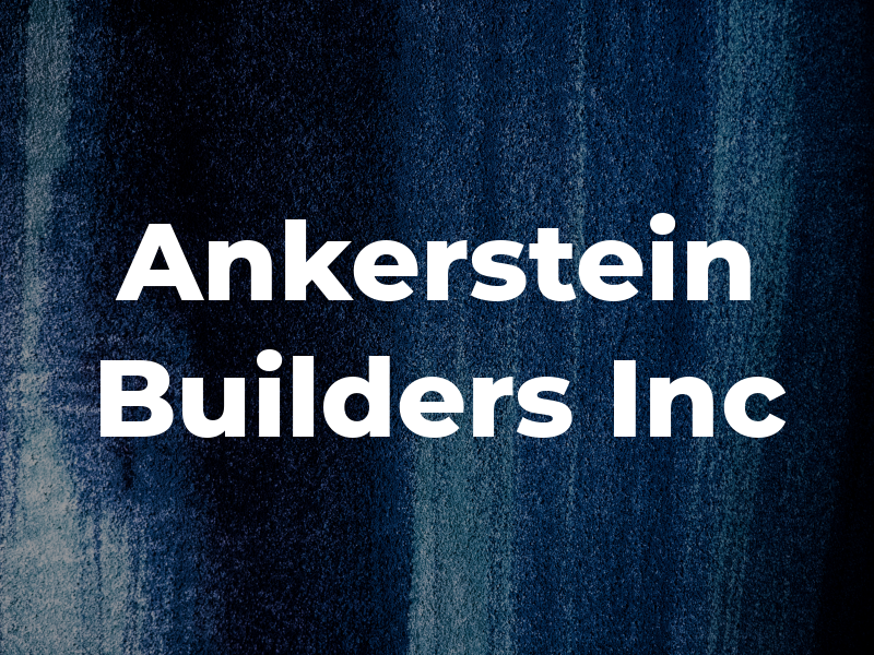 Ankerstein Builders Inc