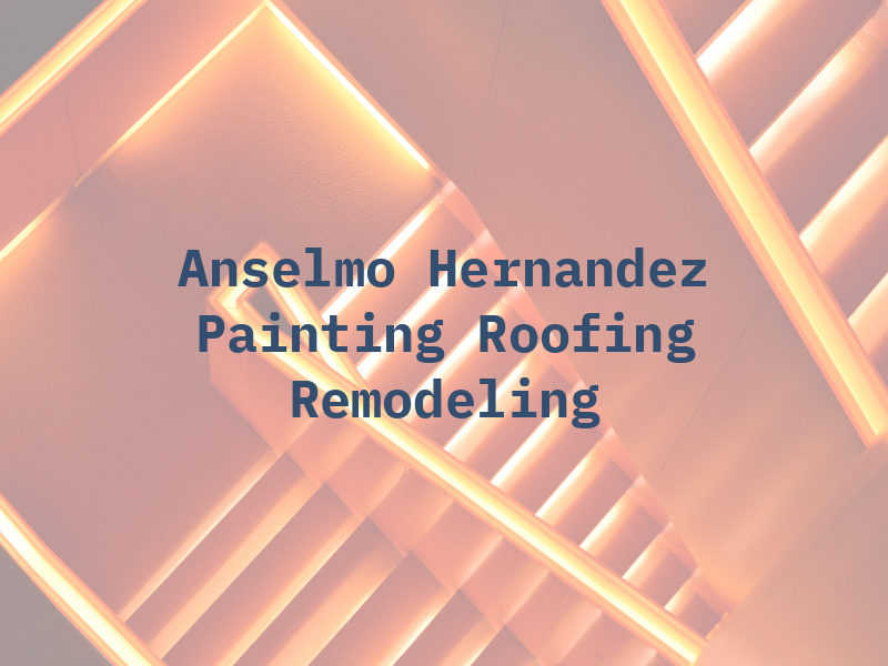Anselmo Hernandez Painting Roofing & Remodeling