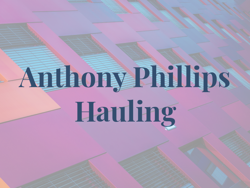Anthony Phillips Jr Hauling Co