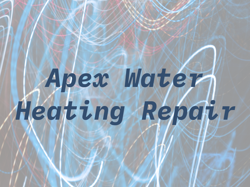 Apex Water Heating Repair