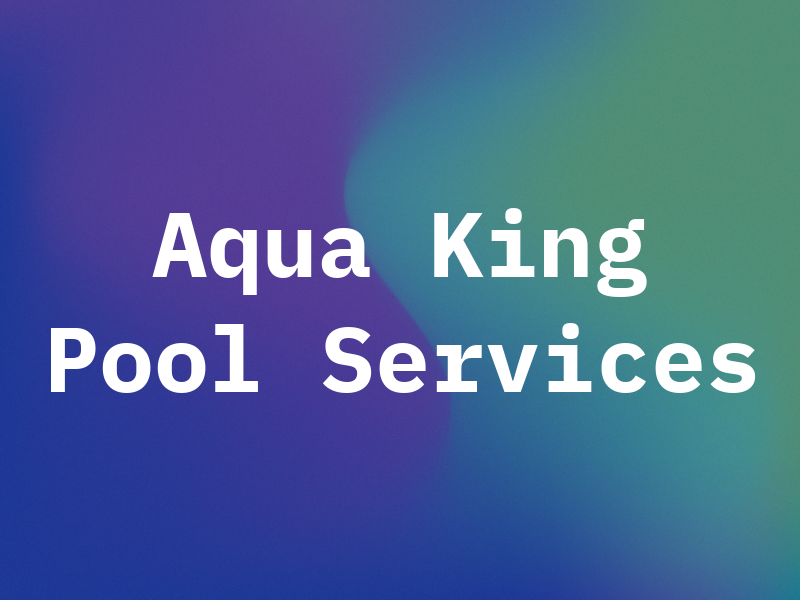 Aqua King Pool & Spa Services