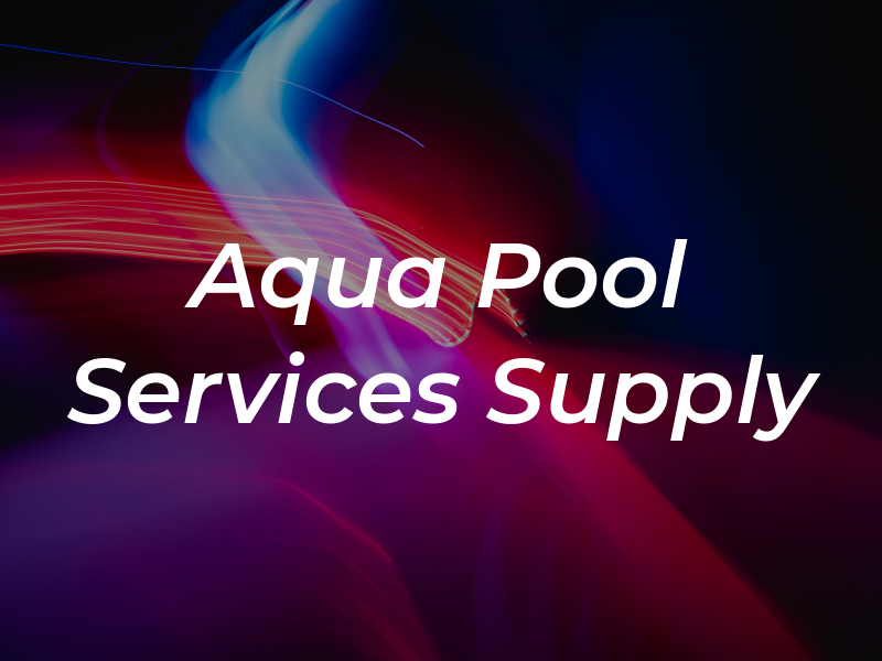 Aqua Pool Services & Supply LLC