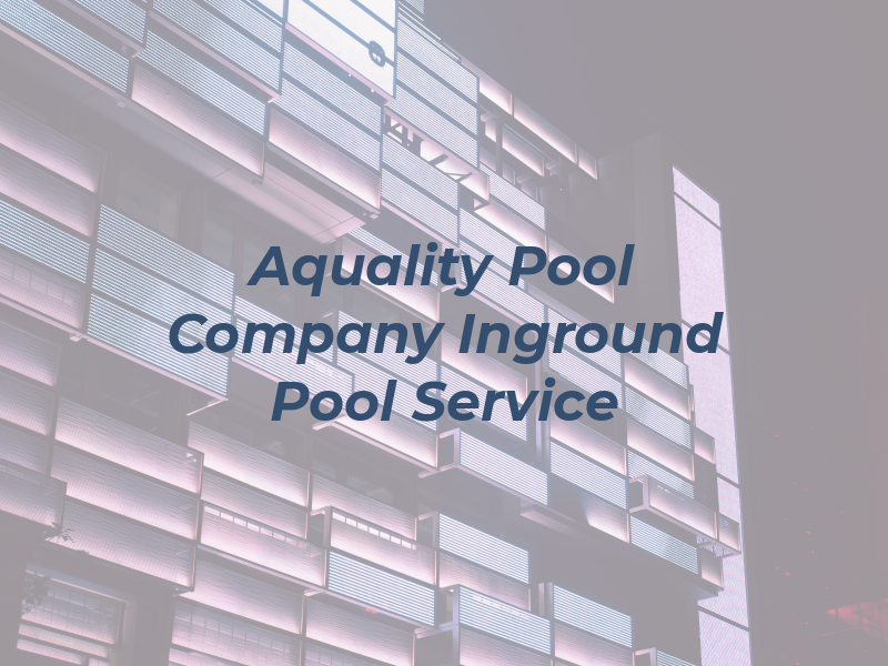 Aquality Pool Company LLC Inground Pool Service