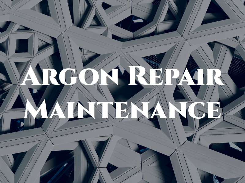 Argon Repair & Maintenance