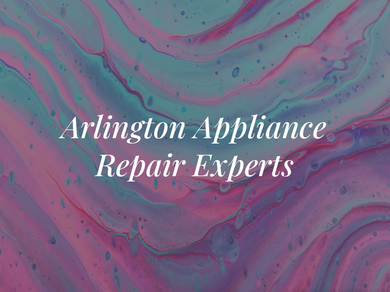 Arlington Appliance Repair Experts