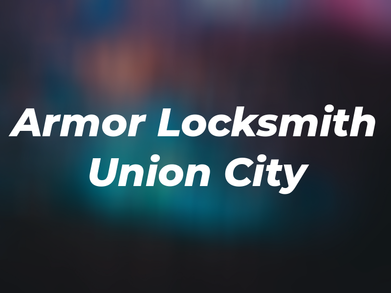 Armor Locksmith Union City