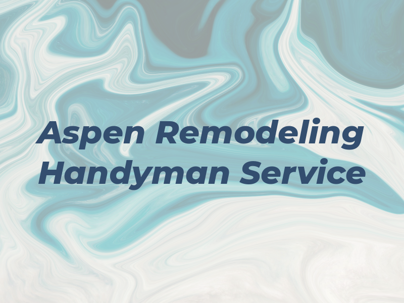 Aspen Remodeling and Handyman Service