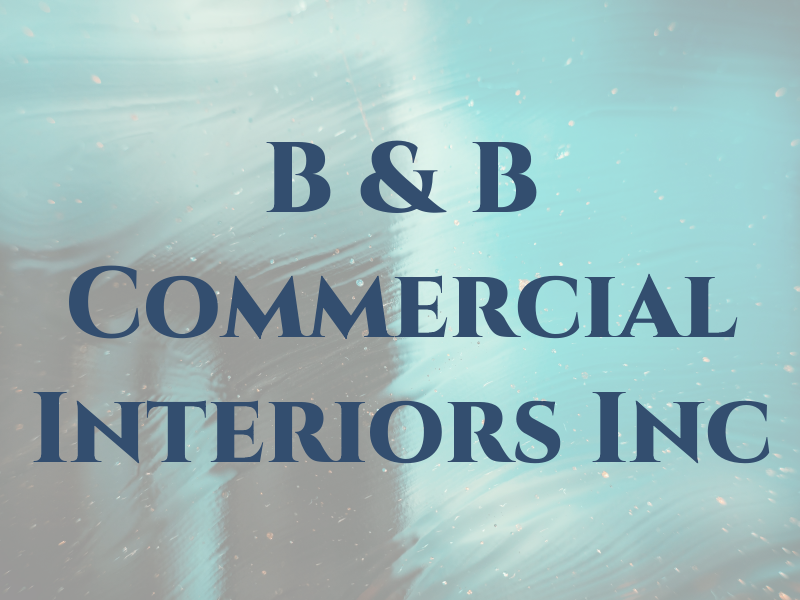 B & B Commercial Interiors Inc
