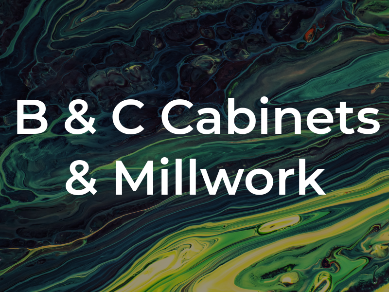 B & C Cabinets & Millwork