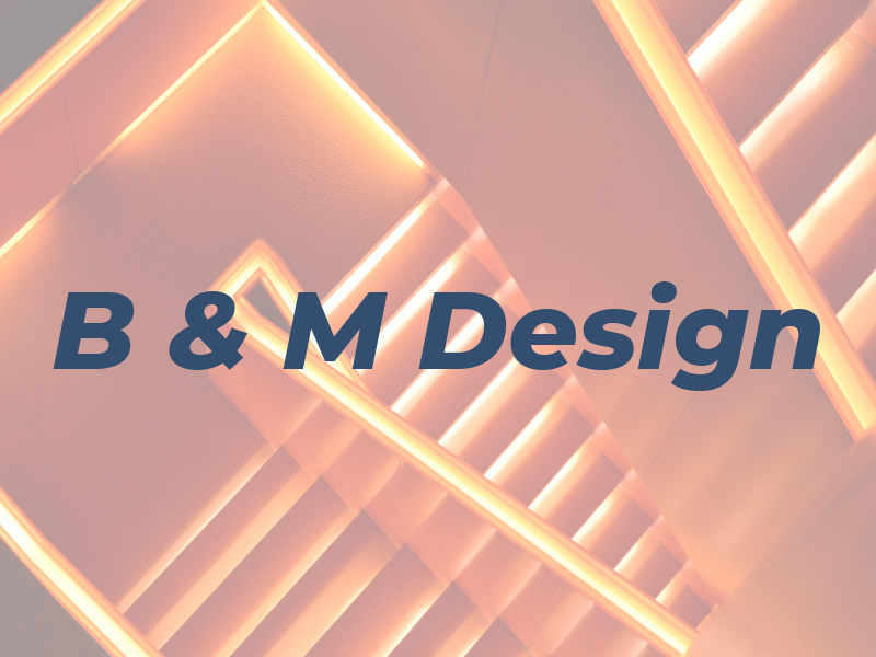 B & M Design